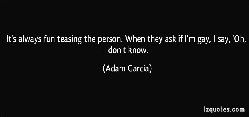 Adam Garcia's quote