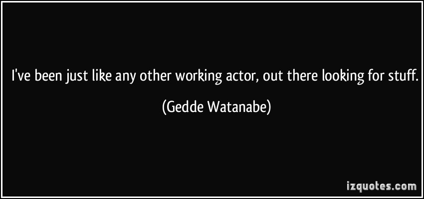 Gedde Watanabe's quote