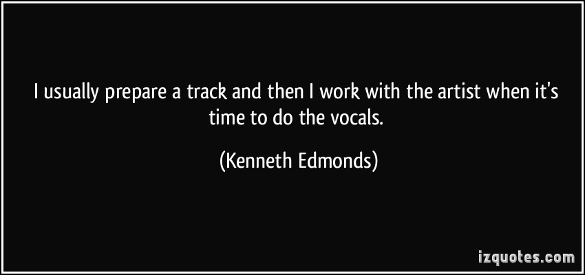 Kenneth Edmonds's quote #7
