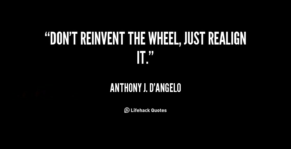 Famous quotes about 'Reinvent The Wheel' - Sualci Quotes 2019
