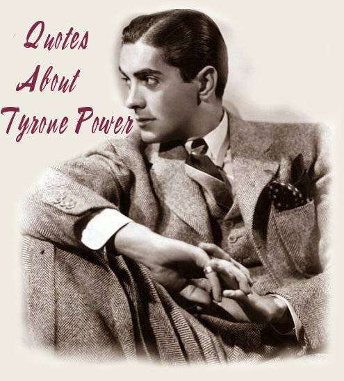 Tyrone Power's quote