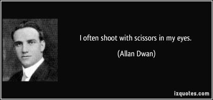 Allan Dwan's quote #1