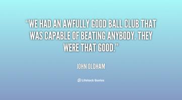 Ball Club quote #2