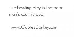 Bowling Alley quote #2