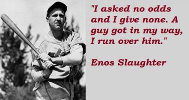 Enos Slaughter's quote
