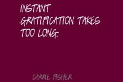 Instant Gratification quote #2