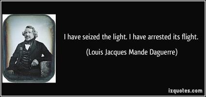 Louis Jacques Mande Daguerre's quote #1