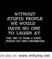 Stupid People quote #2