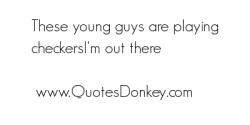 Young Guys quote #2