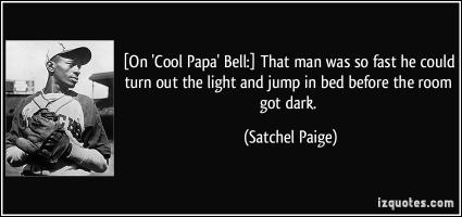 Cool Papa Bell's quote #1