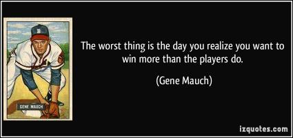 Gene Mauch's quote #3