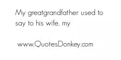 Great-Grandfather quote #2