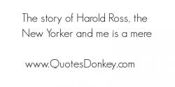 Harold Ross's quote #1