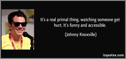 Johnny Knoxville's quote