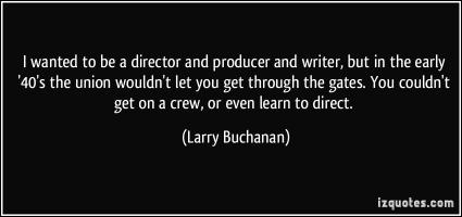 Larry Buchanan's quote #1