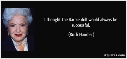 Ruth Handler's quote #4