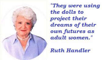 Ruth Handler's quote #4